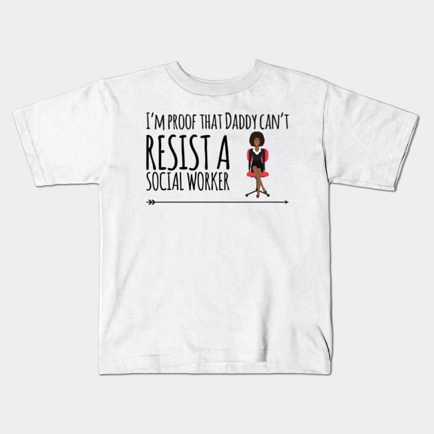 I'm proof that daddy can't resist a social worker Kids T-Shirt by Ashden